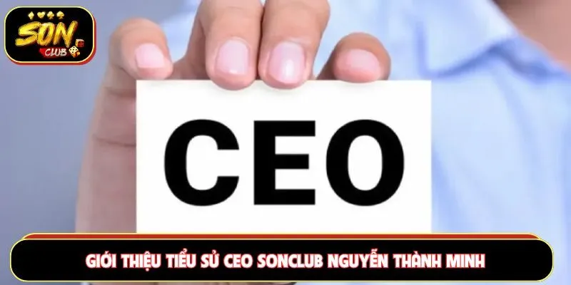 Giới thiệu tiểu sử CEO Sonclub Nguyễn Thành Minh