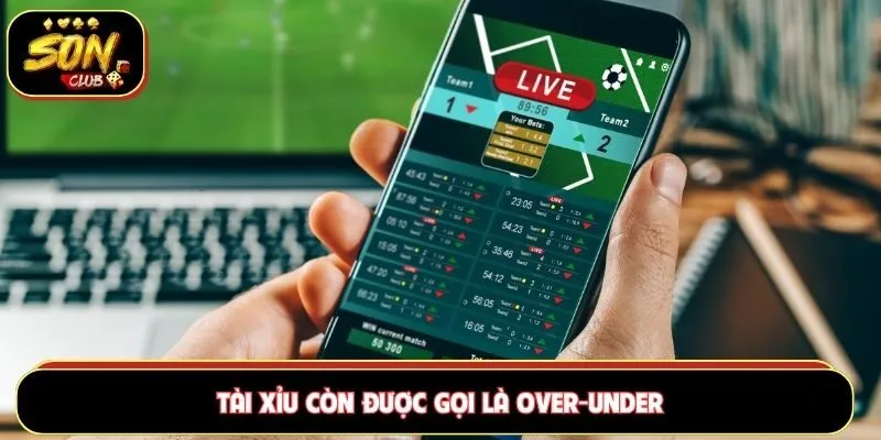 Kèo tài xỉu có tên tiếng Anh là Over - Under