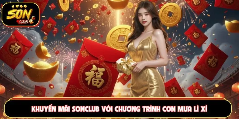 Khuyến mãi Sonclub với chương trình cơn mưa lì xì