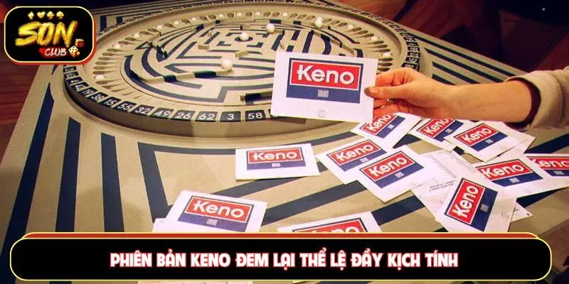 Phiên bản Keno đem lại thể lệ đầy kịch tính