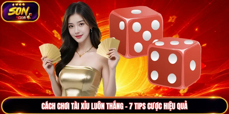 Cách chơi Tài xỉu luôn thắng