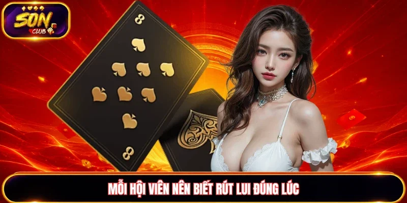 Mỗi hội viên nên biết rút lui đúng lúc khi chơi