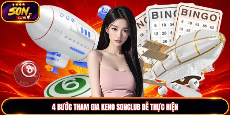 4 bước tham gia Keno Sonclub dễ thực hiện