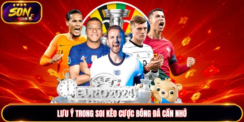 Lưu ý trong soi kèo cược bóng đá cần nhớ